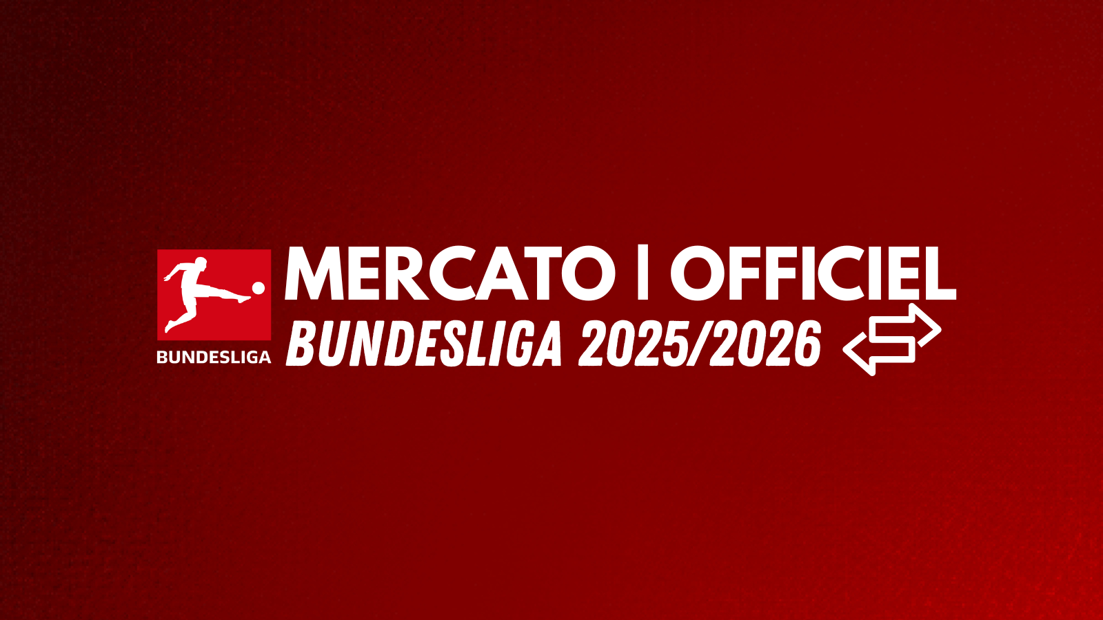 Mercato estival 2025 : tous les transferts officiels en Bundesliga ! Mercato estival 2025 : tous les transferts officiels en Bundesliga !
